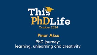 PhD journey learning unlearning and creativity Pinar Aksu [upl. by Dranyer]