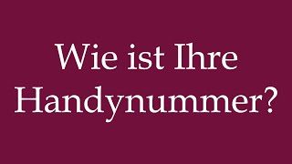 How to Pronounce Wie ist Ihre Handynummer What is your cell phone number in German [upl. by Nonnahs]