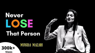 NEVER LOSE THAT PERSON  Muniba Mazari  Best Powerful Motivational Whatsapp Status by Muniba Mazari [upl. by Bertina]