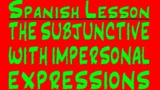 Spanish Lesson The Present Tense Subjunctive with Impersonal Expressions [upl. by Eilrahc]