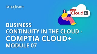 Business Continuity in the Cloud  CompTIA Cloud Module 07  Simplilearn [upl. by Lindemann]