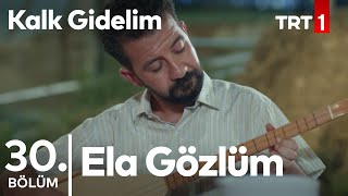 Ela Gözlüm Ben Bu Elden Gidersem  Sadık ve Badegül  Kalk Gidelim 30 Bölüm [upl. by Wickman]