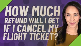 How much refund will I get if I cancel my flight ticket [upl. by Jojo794]