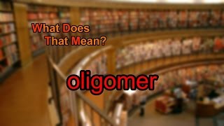 What does oligomer mean [upl. by Ulla807]