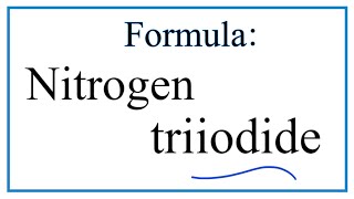 How to Write the Formula for Nitrogen triiodide [upl. by Marrissa252]