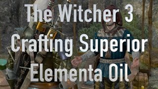 The Witcher 3 Crafting Superior Elementa Oil [upl. by Lombardo]