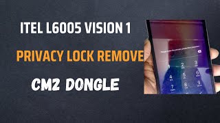 Itel L6005 Vision 1 Privacy Lock Remove CM2 Dongle [upl. by Attenna]