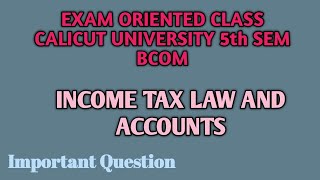 INCOME TAX LAW amp ACCOUNTS Calicut university BCOMBBA Exam Oriented Class Important questions [upl. by Trebleda]