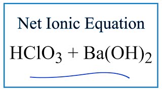 How to Write the Net Ionic Equation for HClO3  BaOH2  BaClO32  H2O [upl. by Giselbert]