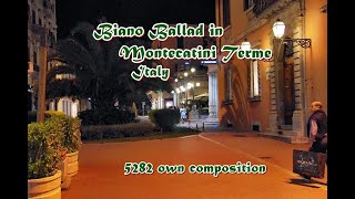 Piano Ballad in Montecatini Terme  Italy  5282 own composition [upl. by Kenny640]