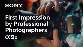 First Impression by Professional Photographers  Alpha 9 III  Sony  α [upl. by Willa711]