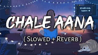 Chale Aana   Slowed  Reverb    Armaan Malik [upl. by Eusassilem]