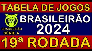 TABELA DE JOGOS DO CAMPEONATO BRASILEIRO 2024 • 19ª RODADA • PRÓXIMOS JOGOS DO BRASILEIRÃO 2024 [upl. by Stutsman927]