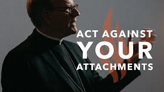 Act Against Your Attachments  Bishop Barrons Sunday Sermon [upl. by Marti]