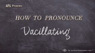 How to Pronounce Vacillating Real Life Examples [upl. by Nnawtna]