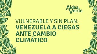 Vulnerable y sin plan de adaptación Venezuela a ciegas ante el cambio climático [upl. by Shoifet]