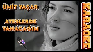 ÜMİT YAŞAR  ATEŞLERDE YANACAĞIM KARAOKE [upl. by O'Reilly712]