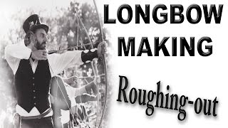 HOW TO MAKE A LONGBOW the Roughing Out stage [upl. by Hanikas229]