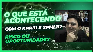 o que está acontecendo com o knri11 e xpml11 Risco ou oportunidade [upl. by Kristos]