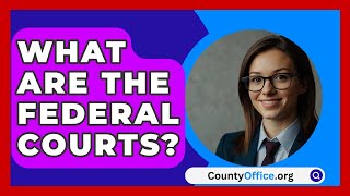 What Are The Federal Courts  CountyOfficeorg [upl. by Nocaj]