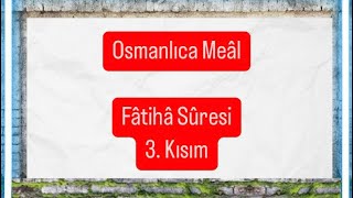 Osmanlıca Meâl Fâtiha Sûresi 3 Kısım [upl. by Gaidano973]