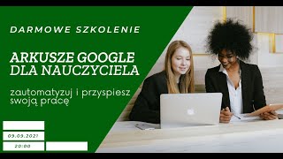 Arkusze Google dla nauczyciela  zautomatyzuj i przyspiesz swoją pracę  darmowe szkolenie [upl. by Yrrag659]