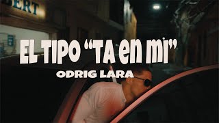 ODRIG LARA EL TIPO TA EN MI [upl. by Pace]