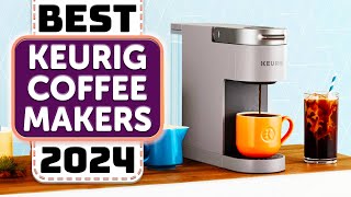 Best Keurig Coffee Maker  Top 10 Best Keurig Coffee Makers in 2024 [upl. by Currie277]