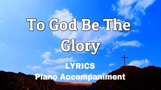 To God Be The Glory  Piano  Lyrics  Accompaniment  Hymns  Hymnals [upl. by Loggins]