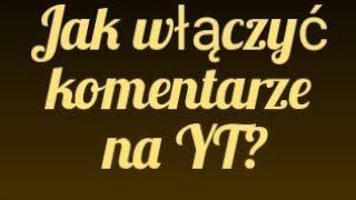 JAK WŁĄCZYĆ KOMENTARZE NA YT  PORADNIK [upl. by Ttayh]