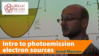 Introduction to photoemission electron sources for accelerators by Prof Jared Maxson 2017 [upl. by Erreip]