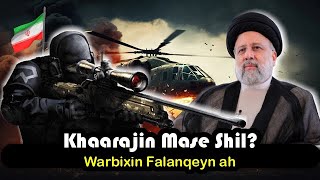 Khaarajin Mase Shil  Falanqeyn  Dhimashadii Madaxweynihii Iiraan [upl. by Dorry279]