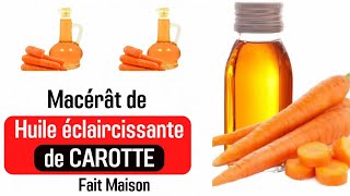 Comment faire le Macérât de lhuile ÉCLAIRCISSANTE de CAROTTE de Bonne Qualité fait Maison [upl. by Esyle]