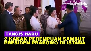 Pecah Tangis Dua Kakak Perempuan Tepuk Dada Prabowo Sambut di Istana Kepresidenan [upl. by Iman]