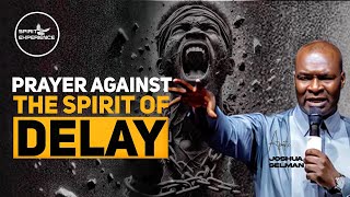 PRAYER AGAINST THE SPIRIT OF DELAY  APOSTLE JOSHUA SELMAN [upl. by Eelah562]