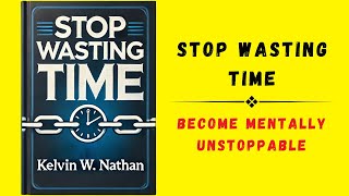 Stop Wasting Time Become Mentally Unstoppable Audiobook [upl. by Ahsimek]