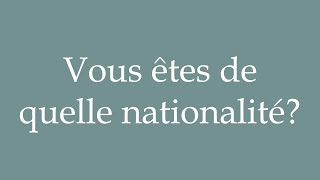 How to Pronounce Vous êtes de quelle nationalité What nationality are you in French [upl. by Aerbas]