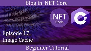 NET Core Beginner Tutorial  Making a Blog Episode 17  Image Cache [upl. by Hayward]