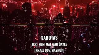 SAHOTAS  TERI MERI GAL BAN GAYEE  KRAZE MASHUP [upl. by Lenes737]