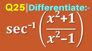 Q25  Differentiate sec inverse x square  1 by x square  1 [upl. by Vedis]