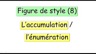 les figures de style 8  laccumulation  lénumération [upl. by Enahc493]