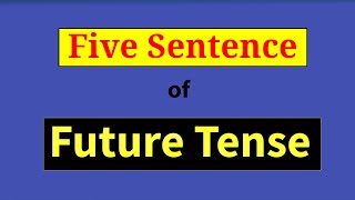 5 Sentence of Future Tense Five example of Future Tense Simple future tense five sentences [upl. by Kcid496]