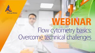 Flow cytometry basics Overcome technical challenges WEBINAR [upl. by Cranford236]