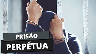 O que é PRISÃO PERPÉTUA Saiba o que pode ocasionar este tipo de sentença [upl. by O'Neill]