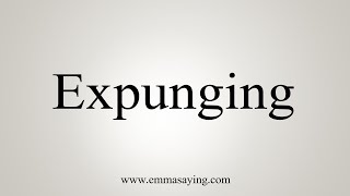 How To Say Expunging [upl. by Biernat]