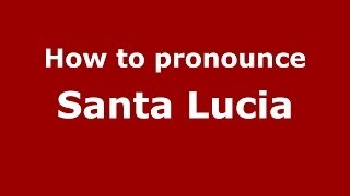 How to pronounce Santa Lucia ItalianItaly  PronounceNamescom [upl. by Dnomsaj]