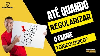 Exame Toxicológico até quando regularizar [upl. by Halladba27]