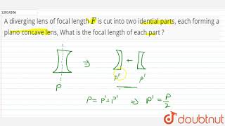 A diverging lens of focal length F is cut into two idential parts each forming a plano concave [upl. by Briscoe]