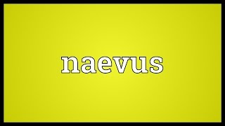 Naevus Meaning [upl. by Crowley853]