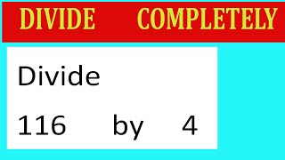 Divide 116 by 4 Divide completely [upl. by Deach]